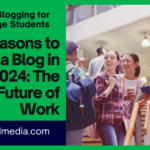 Blogging for College Students: 21 Compelling Reasons to Start a Blog in 2024 – The Future of Work