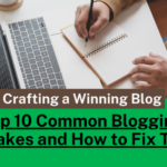 Crafting a Winning Blog: Top 10 Common Blogging Mistakes to Avoid and How to Fix Them